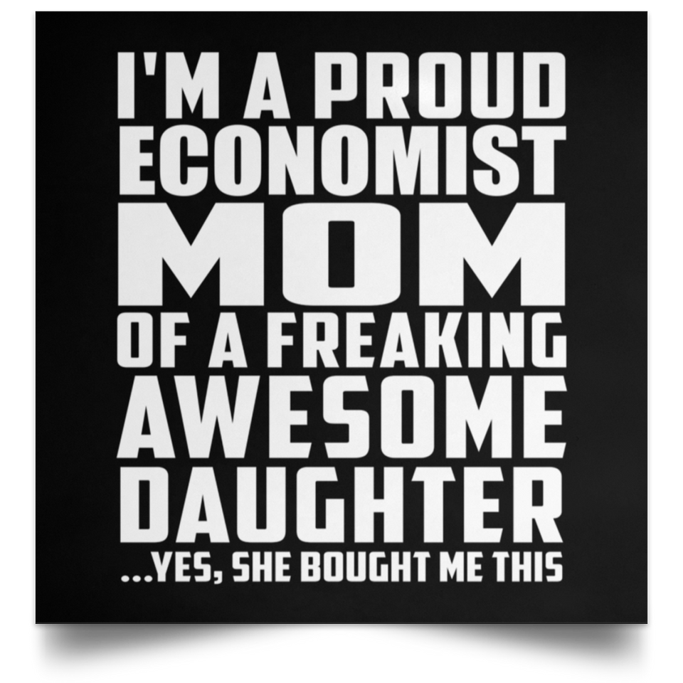 Proud Economist Mom Of Awesome Daughter - Poster Square