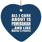 All I Care About Is Pomeranian - Heart Ornament