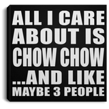 All I Care About Is Chow Chow - Canvas Square