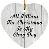 All I Want For Christmas Is My Chug Dog - Heart Ornament F
