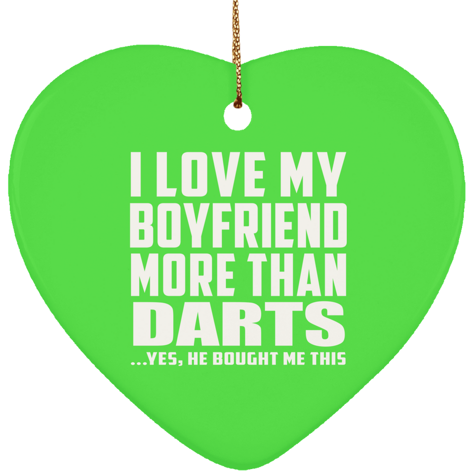 I Love My Boyfriend More Than Darts - Heart Ornament