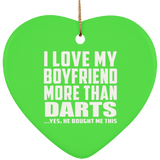 I Love My Boyfriend More Than Darts - Heart Ornament