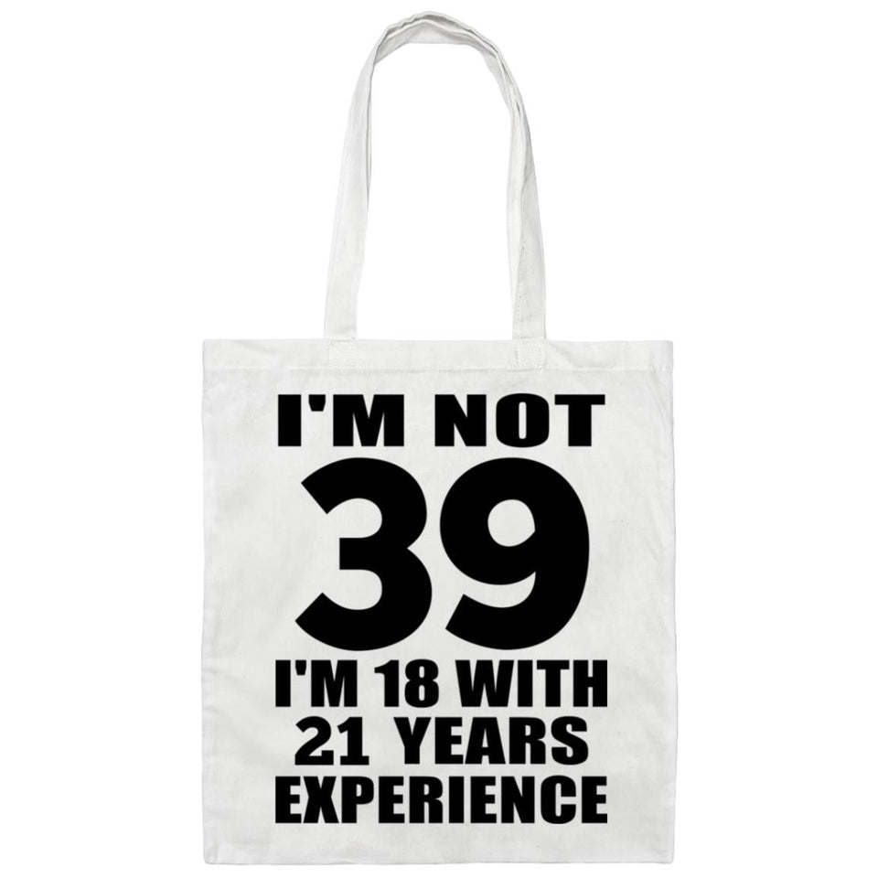 39th Birthday I'm Not 39 I'm 18 With 21 Years Experience - Tote Bag White