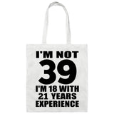 39th Birthday I'm Not 39 I'm 18 With 21 Years Experience - Tote Bag White