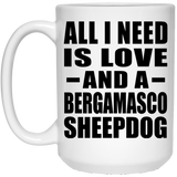 All I Need Is Love And A Bergamasco Sheepdog - 15 Oz Coffee Mug