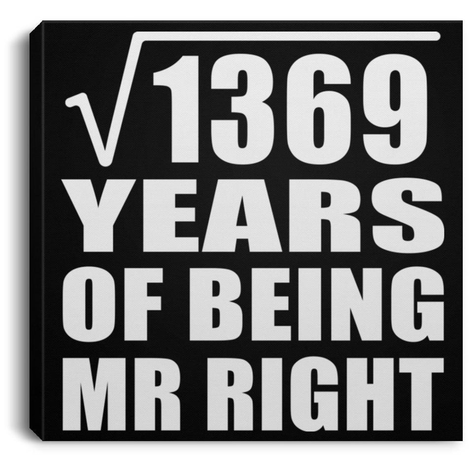 37th Anniversary Square Root of 1369 Years of Being Mr Right - Canvas Square