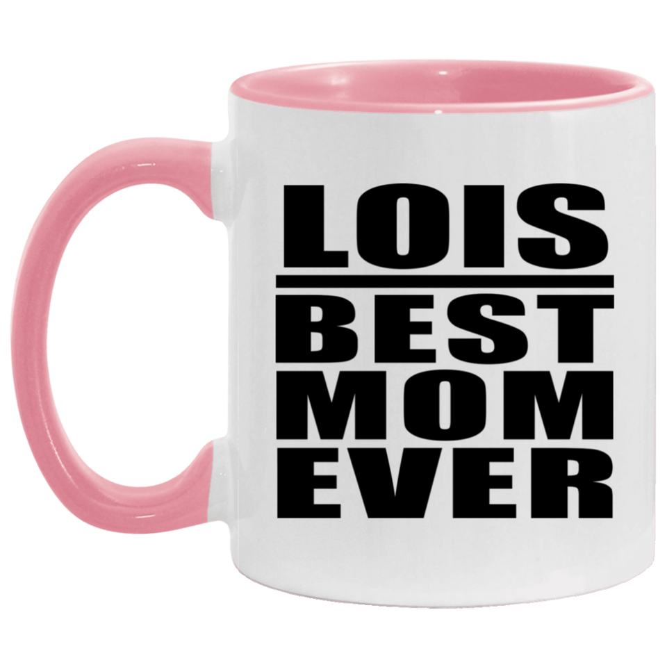 Lois Best Mom Ever - 11oz Accent Mug Pink