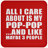 All I Care About Is My Pop-Pop - Drink Coaster