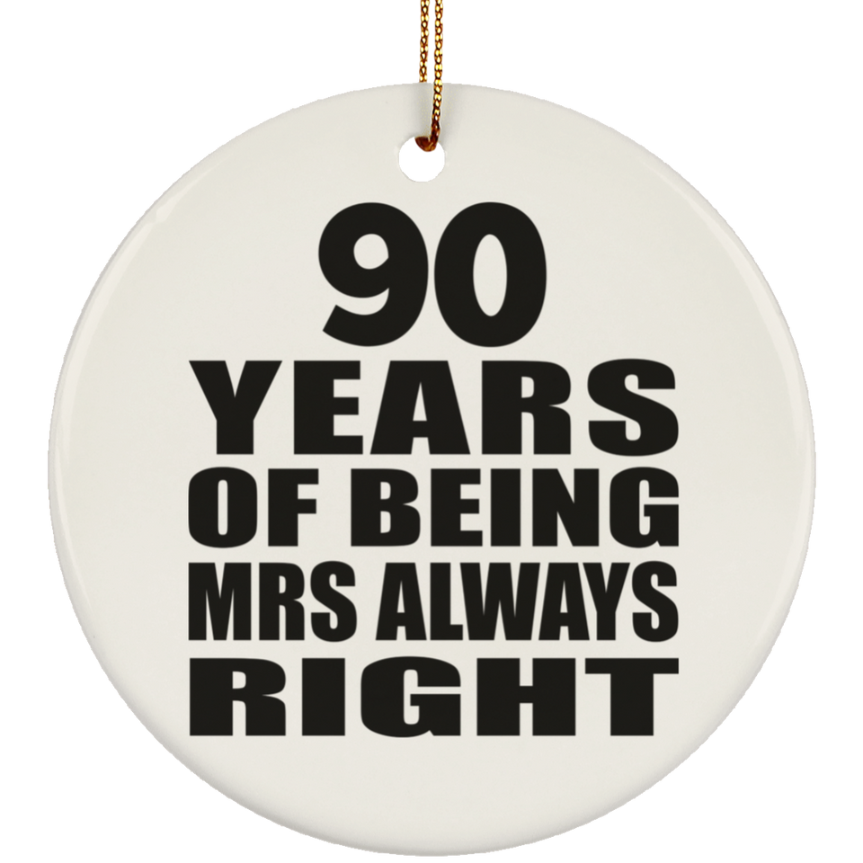 90th Anniversary 90 Years of Being Mrs Always Right - Circle Ornament