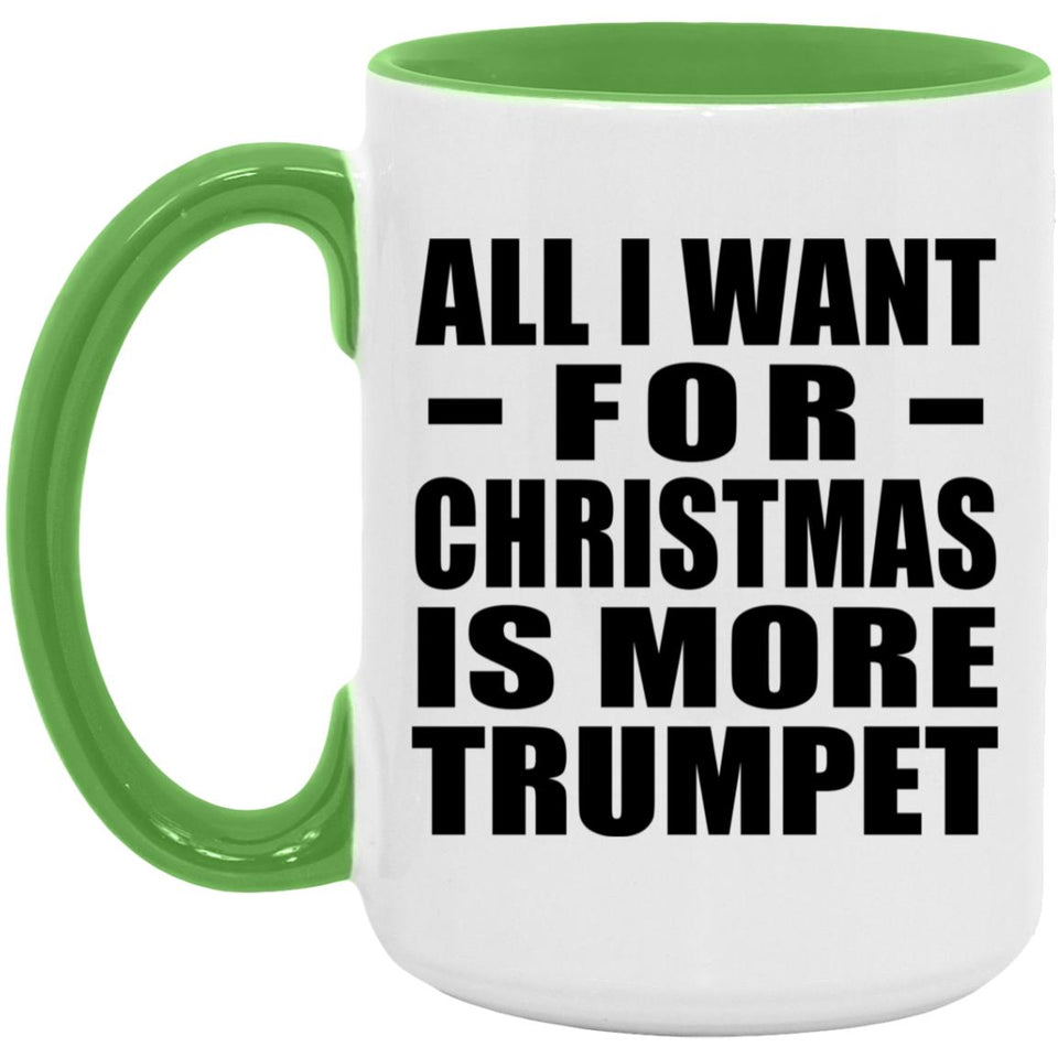 All I Want For Christmas Is More Trumpet - 15oz Accent Mug Green
