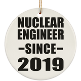 Nuclear Engineer Since 2019 - Circle Ornament
