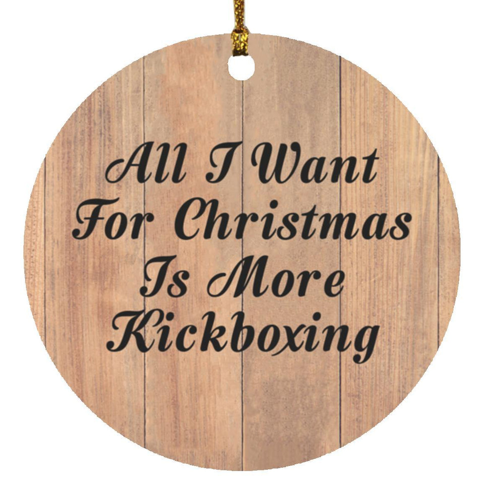 All I Want For Christmas Is More Kickboxing - Circle Ornament C