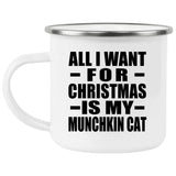 All I Want For Christmas Is My Munchkin Cat - 12oz Camping Mug