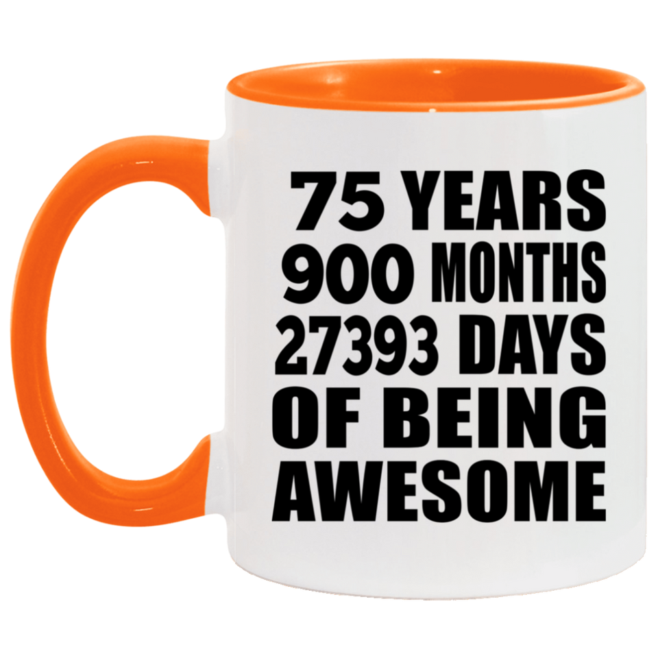 75th Birthday 75 Years 900 Months 27393 Days Of Awesome - 11oz Accent Mug Orange