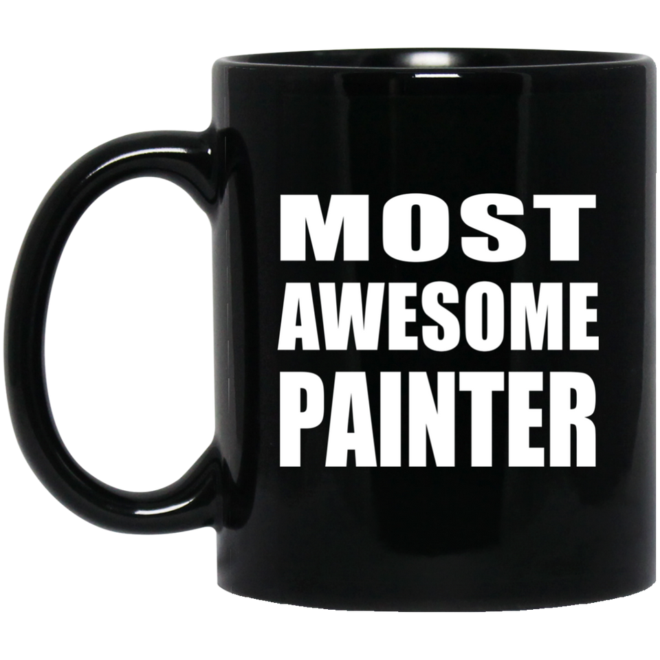 Most Awesome Painter - 11 Oz Coffee Mug Black