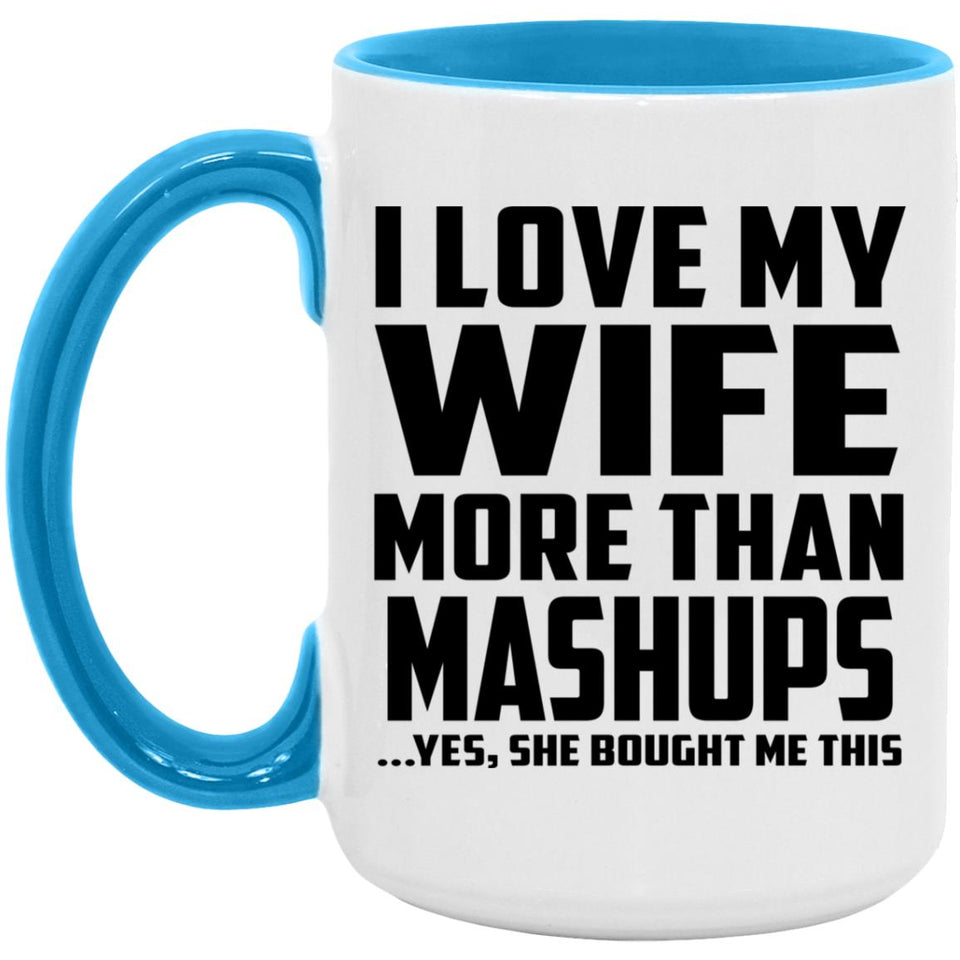 I Love My Wife More Than Mashups - 15oz Accent Mug Blue