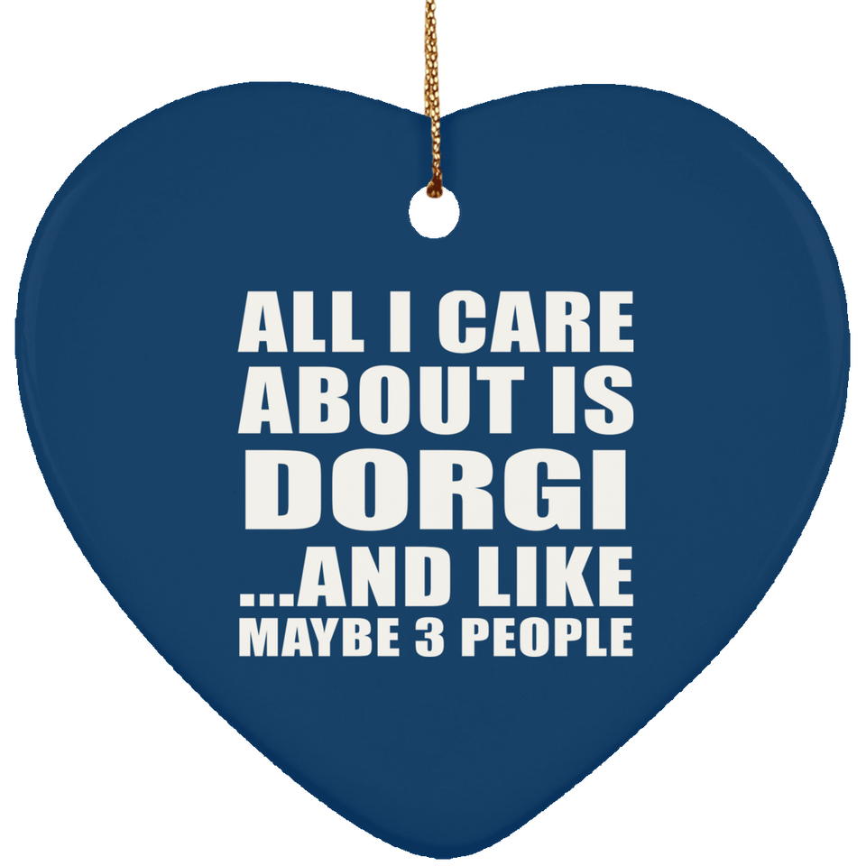 All I Care About Is Dorgi - Heart Ornament
