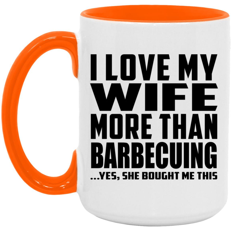 I Love My Wife More Than Barbecuing - 15oz Accent Mug Orange