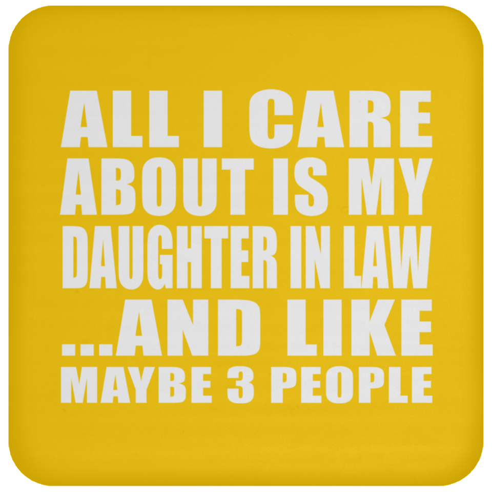 All I Care About Is My Daughter In Law - Drink Coaster