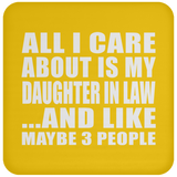 All I Care About Is My Daughter In Law - Drink Coaster