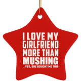 I Love My Girlfriend More Than Mushing - Star Ornament
