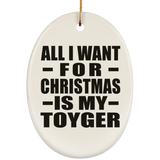 All I Want For Christmas Is My Toyger - Oval Ornament