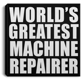 World's Greatest Machine Repairer - Canvas Square