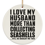 I Love My Husband More Than Collecting Seashells - Circle Ornament