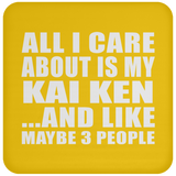All I Care About Is My Kai Ken - Drink Coaster