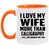 I Love My Wife More Than Calligraphy - 11oz Accent Mug Orange
