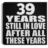 39th Anniversary 39 Years Still In Love After These Years - Canvas Square
