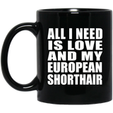 All I Need Is Love And My European Shorthair - 11 Oz Coffee Mug Black