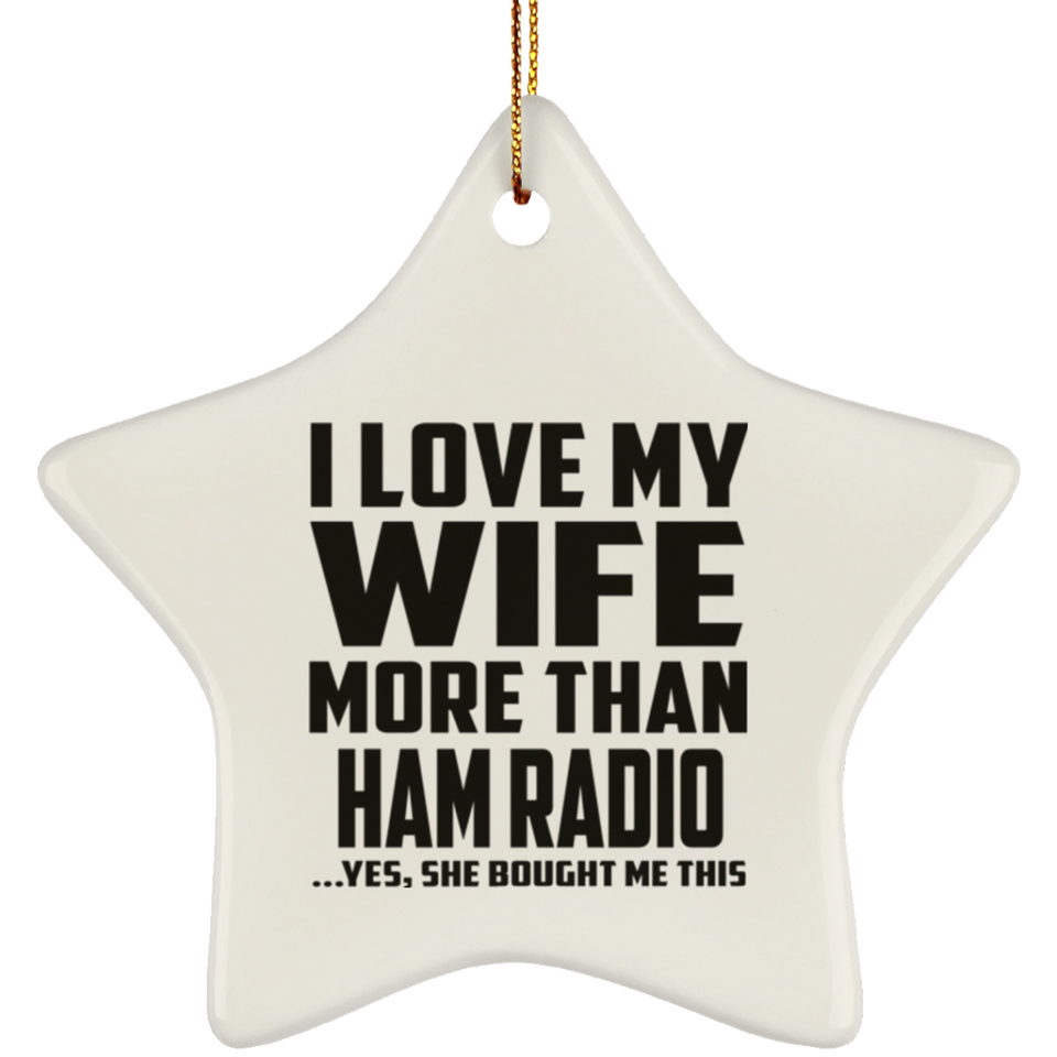 I Love My Wife More Than Ham Radio - Star Ornament