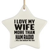 I Love My Wife More Than Ham Radio - Star Ornament