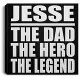 Jesse The Dad The Hero The Legend - Canvas Square