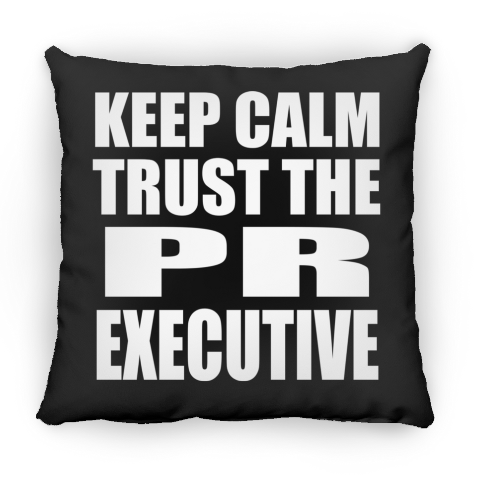 Keep Calm and Trust The PR Executive - Throw Pillow Black