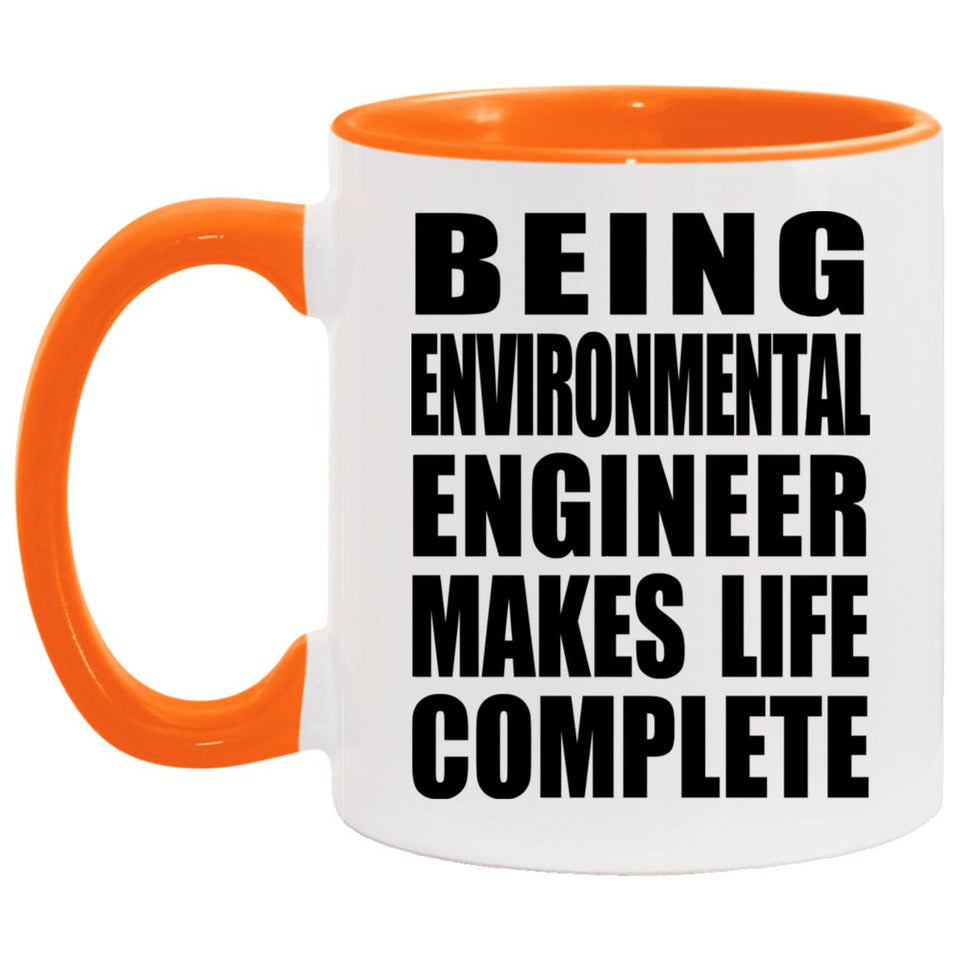 Being Environmental Engineer Makes Life Complete - 11oz Accent Mug Orange
