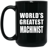 World's Greatest Machinist - 15 Oz Coffee Mug Black