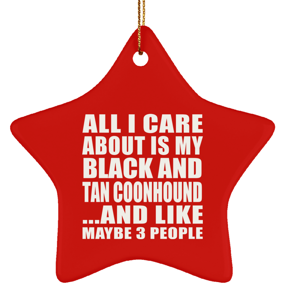 All I Care About Is My Black And Tan Coonhound - Star Ornament