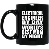 Electrical Engineer By Day World's Best Mom By Night - 11 Oz Coffee Mug Black