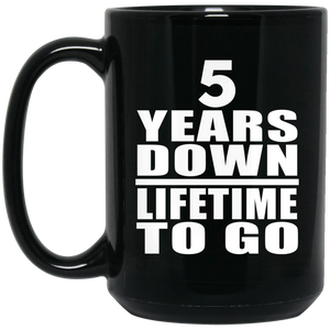 5th Anniversary 5 Years Down Lifetime To Go - 15 Oz Coffee Mug Black