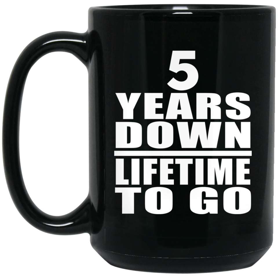 5th Anniversary 5 Years Down Lifetime To Go - 15 Oz Coffee Mug Black
