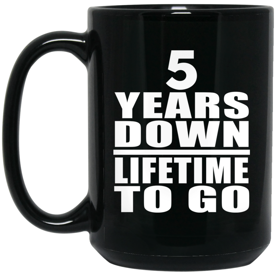 5th Anniversary 5 Years Down Lifetime To Go - 15 Oz Coffee Mug Black