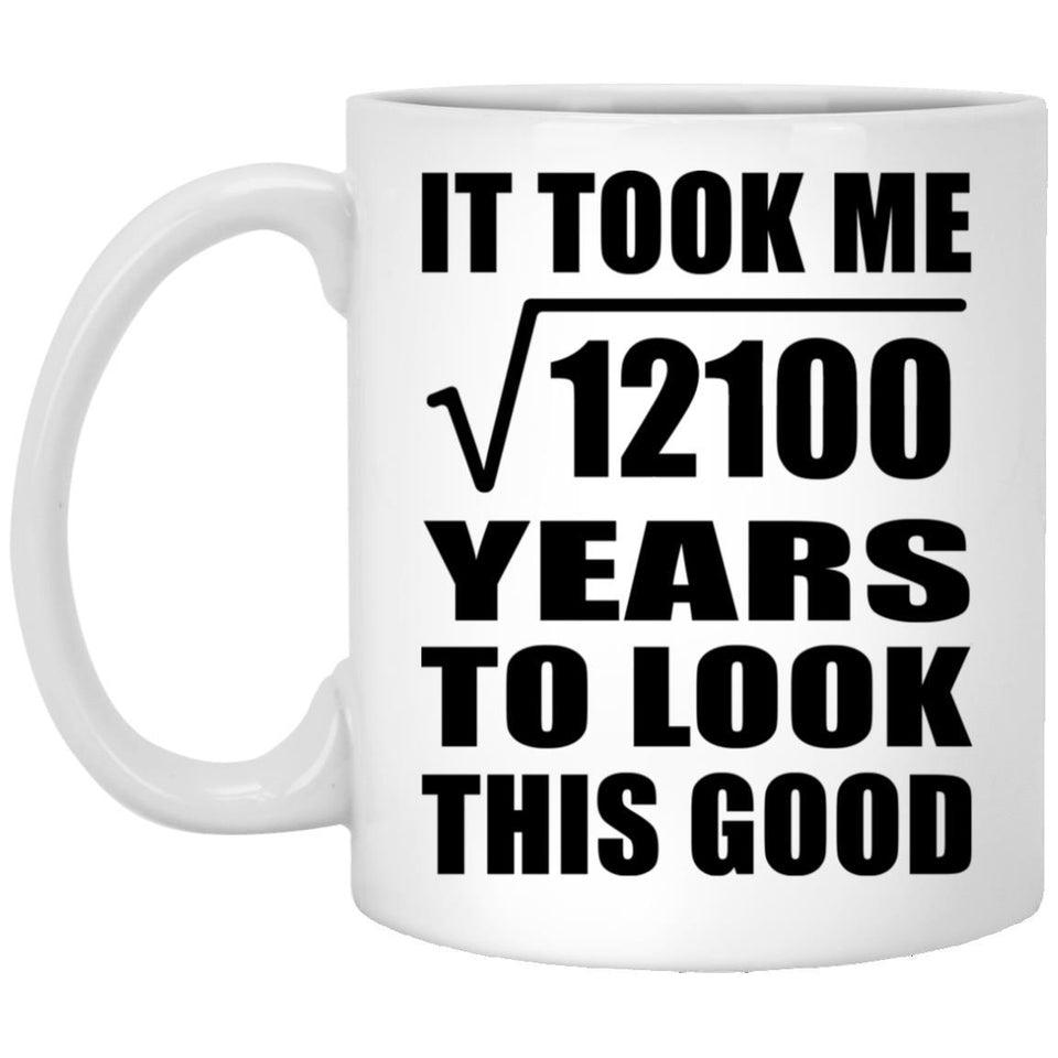 110th Birthday Took Square Root of 12100 Years To Look Good - 11oz Coffee Mug