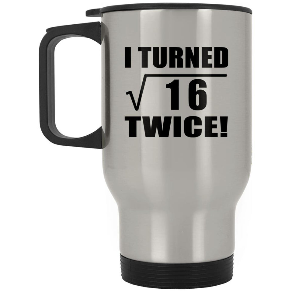 8th Birthday I Turned Square Root of 16 Twice - Silver Travel Mug