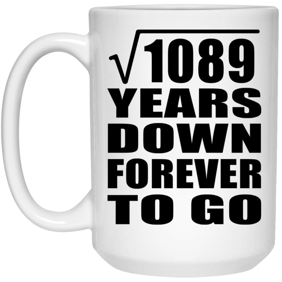 33rd Anniversary Square Root of 1089 Years Down Forever To Go - 15oz Coffee Mug