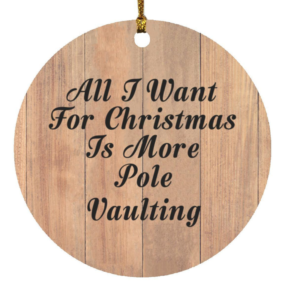 All I Want For Christmas Is More Pole Vaulting - Circle Ornament C