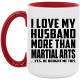 I Love My Husband More Than Martial Arts - 15oz Accent Mug Red