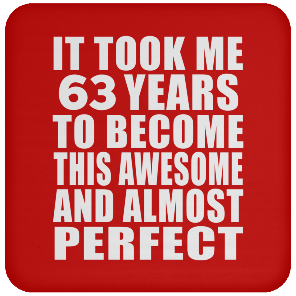 63rd Birthday Took 63 Years To Become Awesome & Perfect - Drink Coaster