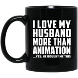 I Love My Husband More Than Animation - 11 Oz Coffee Mug Black